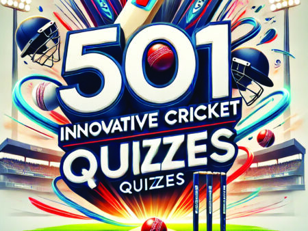 501 INNOVATIVE CRICKET QUIZES