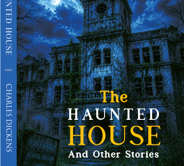 The Haunted House and Other Stories by Charles Dickens.